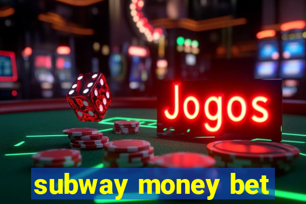 subway money bet